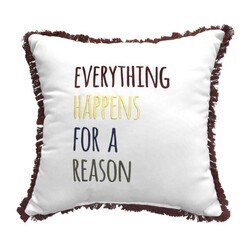 INSPIRED VISIONS 1018-01260211 18 INCH EVERYTHING HAPPENS FOR A REASON EMBROIDERY PILLOW - CANVAS